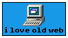 A button with light blue background. There is a computer icon from Windows 95/98 with the text 'i love old web' under it.